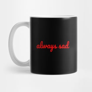 Always Sad, Drama Queen Sarcastic Joke Mug